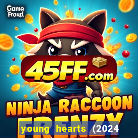 young hearts (2024 assistir online gratis)